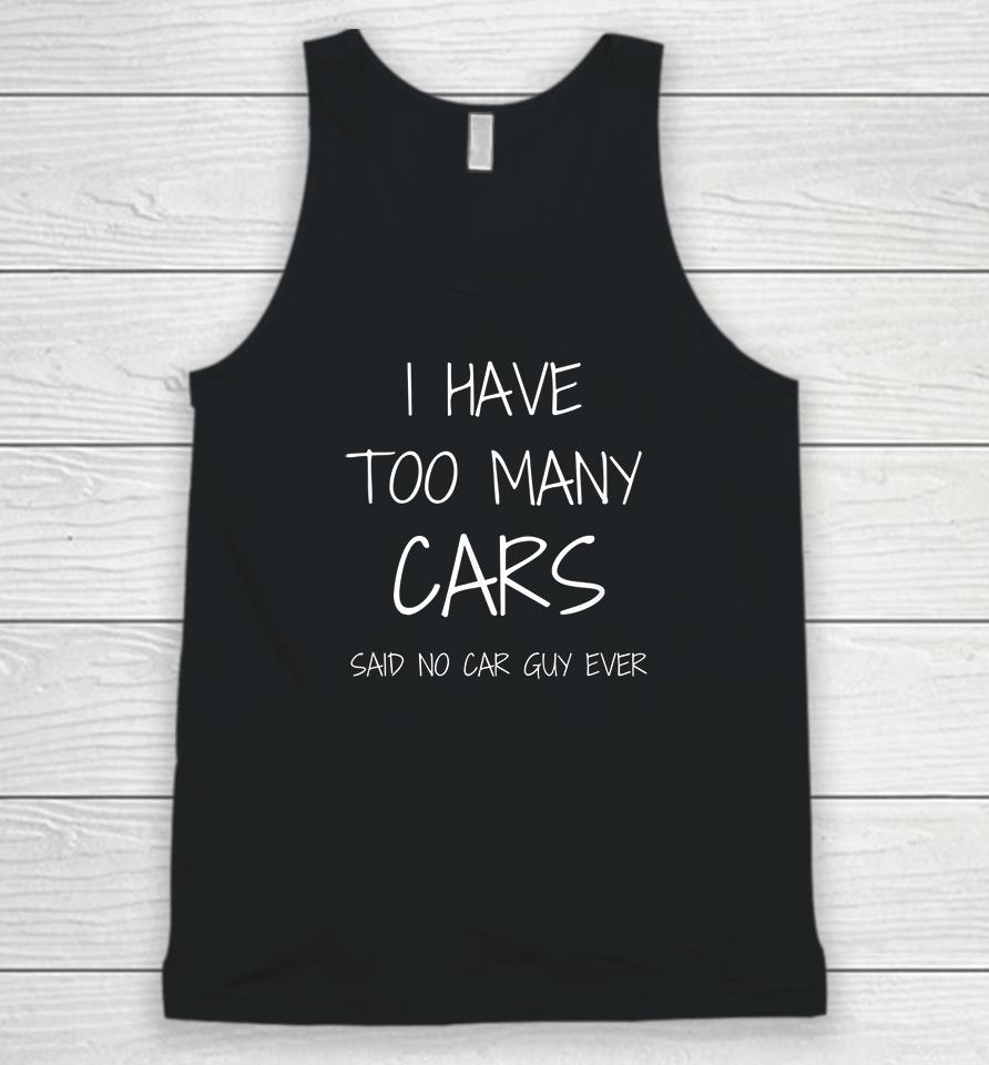 I Have Too Many Cars Said No Car Guy Ever Unisex Tank Top