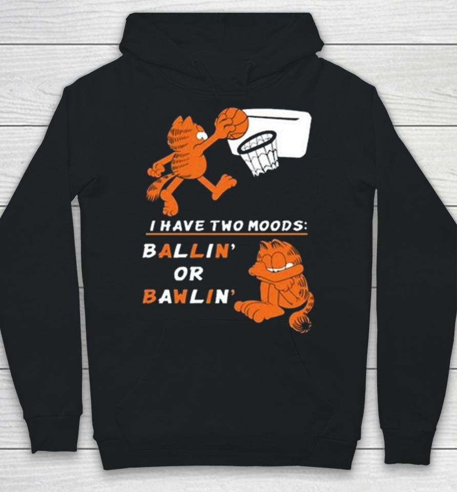 I Have Two Moods Ballin Or Bawlin Hoodie