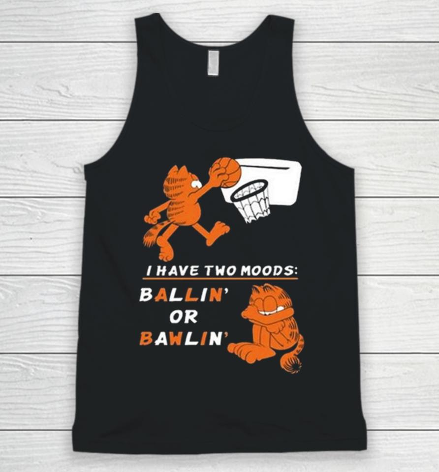 I Have Two Moods Ballin Or Bawlin Unisex Tank Top