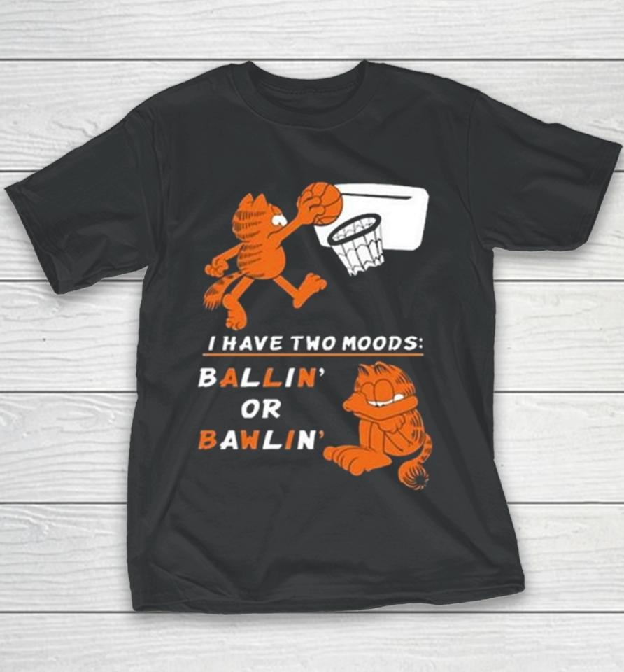 I Have Two Moods Ballin Or Bawlin Youth T-Shirt