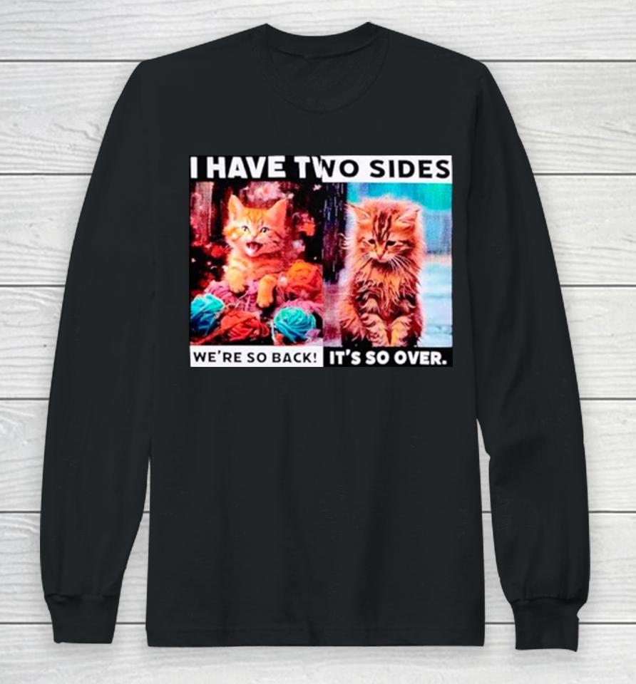I Have Two Sides Cat Long Sleeve T-Shirt