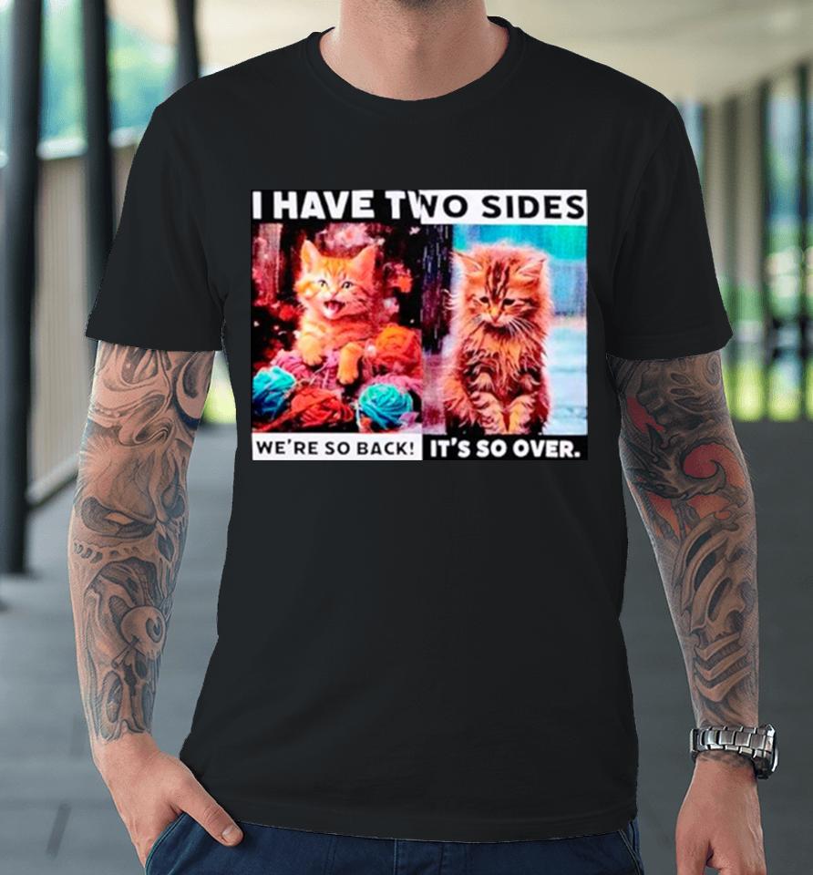 I Have Two Sides Cat Premium T-Shirt
