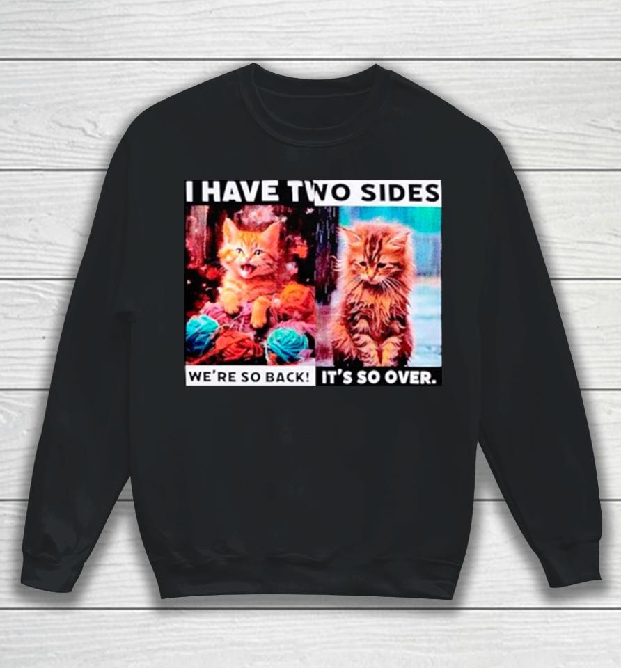 I Have Two Sides Cat Sweatshirt