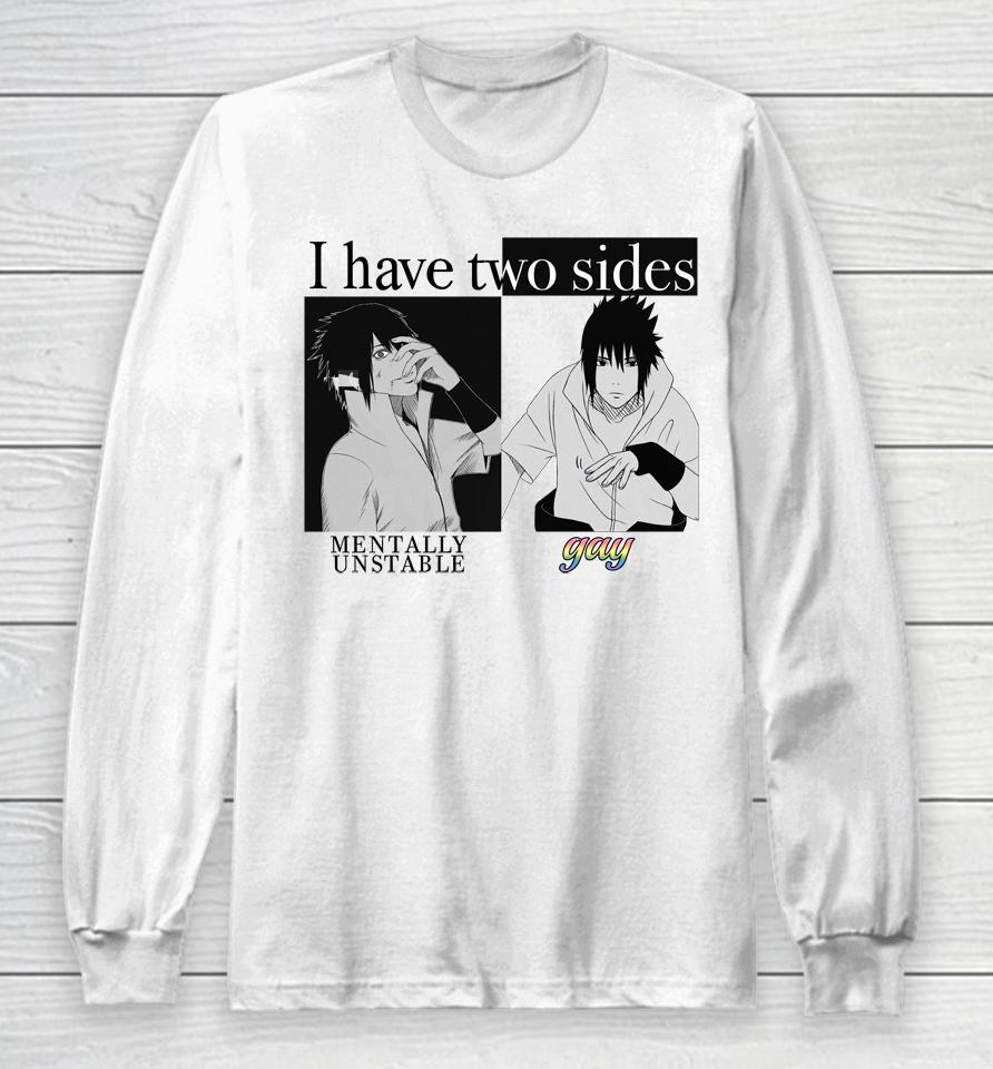 I Have Two Sides Mentally Unstable Gay Long Sleeve T-Shirt