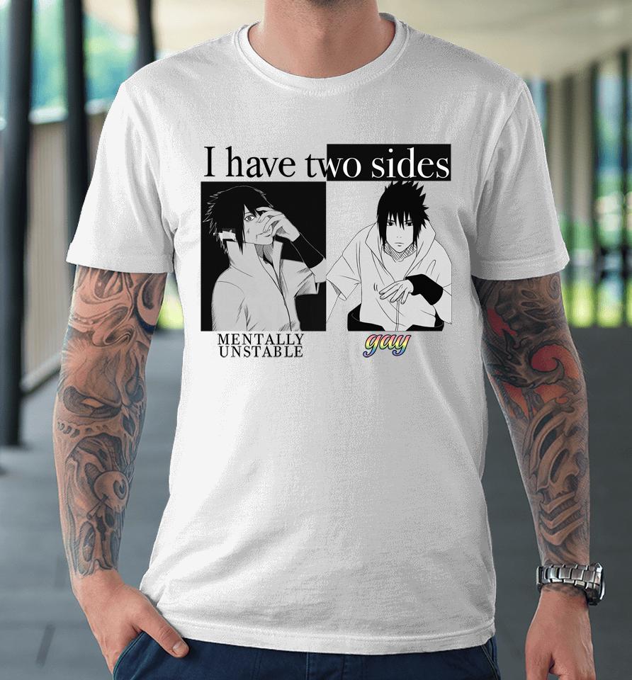I Have Two Sides Mentally Unstable Gay Premium T-Shirt
