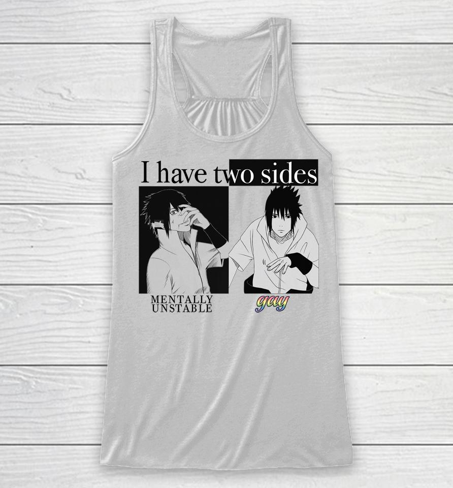 I Have Two Sides Mentally Unstable Gay Racerback Tank