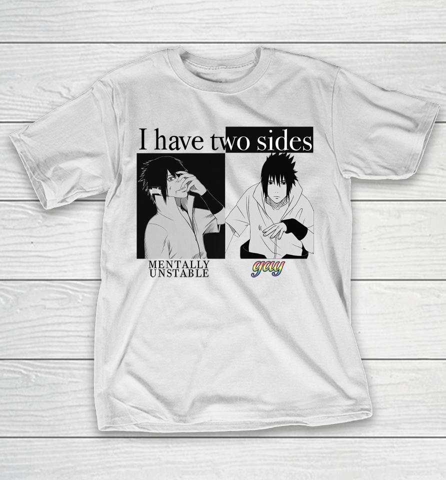 I Have Two Sides Mentally Unstable Gay T-Shirt