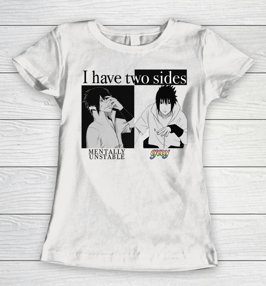 I Have Two Sides Mentally Unstable Gay Women T-Shirt
