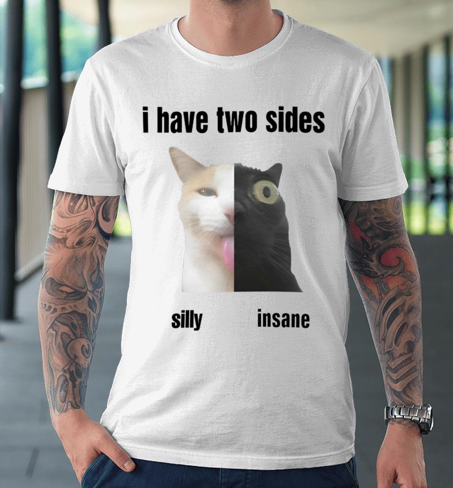 I Have Two Sides Silly Insane Premium T-Shirt