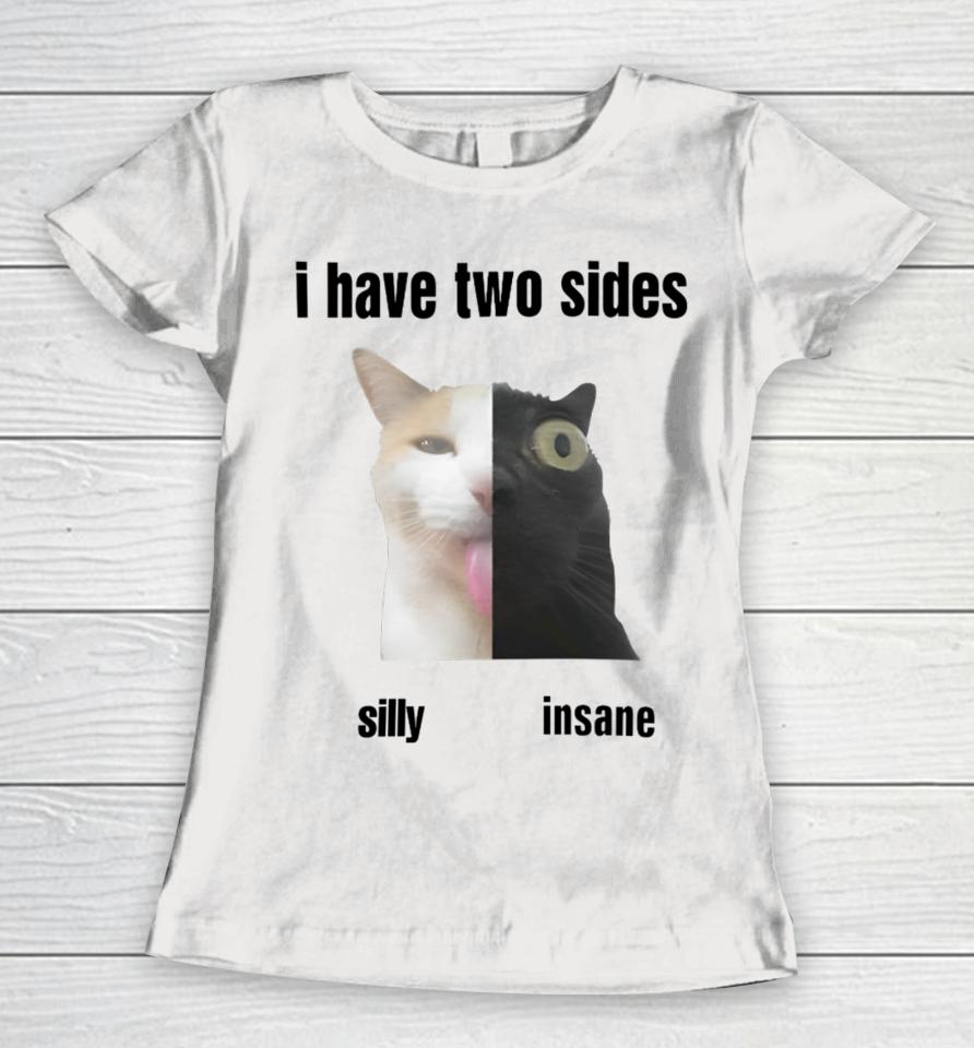 I Have Two Sides Silly Insane Women T-Shirt