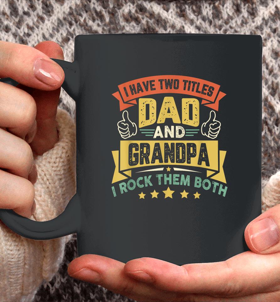 I Have Two Titles Dad And Grandpa Funny Father Day Grandpa Coffee Mug