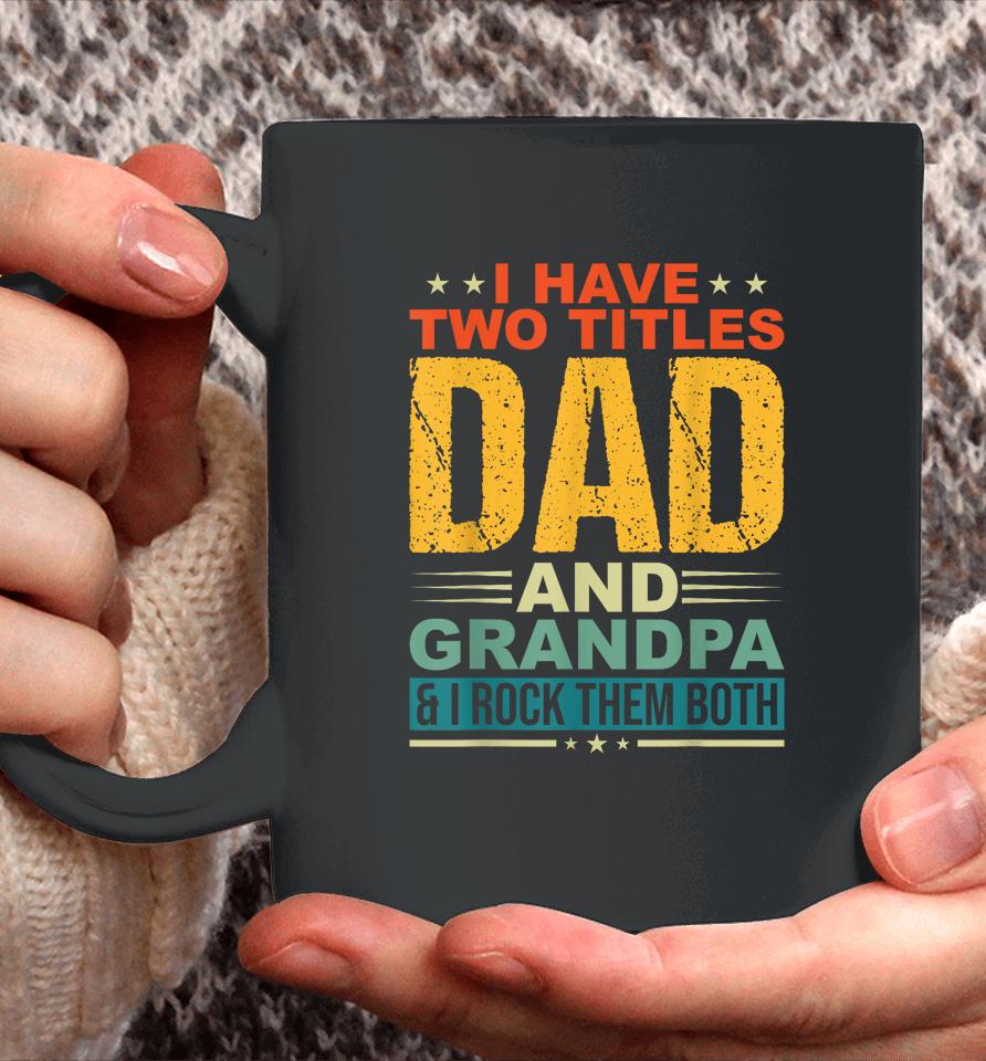 I Have Two Titles Dad And Grandpa Funny Father Day Grandpa Coffee Mug