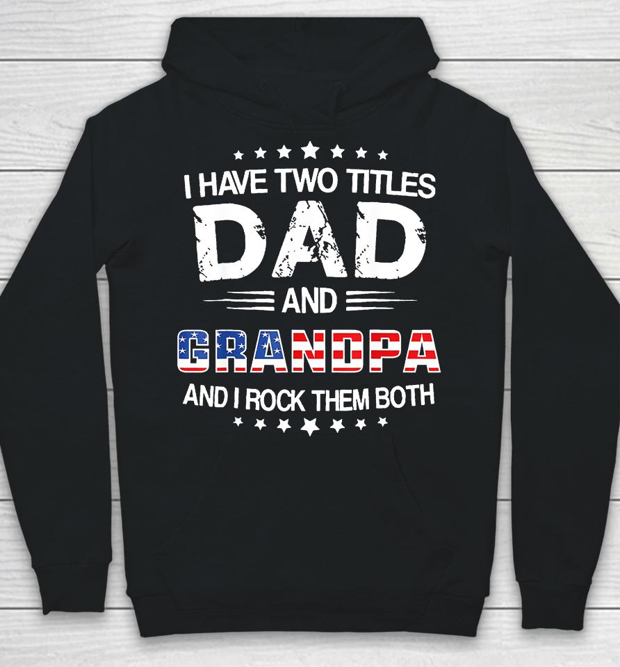 I Have Two Titles Dad And Grandpa Funny Father's Day Grandpa Hoodie