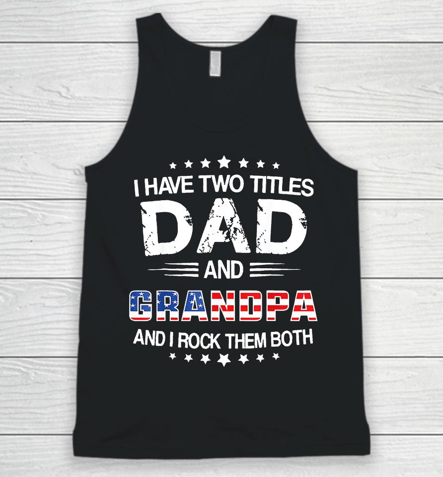 I Have Two Titles Dad And Grandpa Funny Father's Day Grandpa Unisex Tank Top
