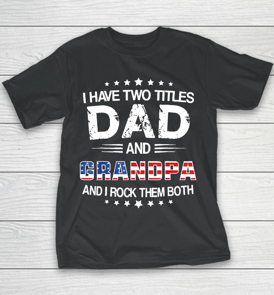 I Have Two Titles Dad And Grandpa Funny Father's Day Grandpa Youth T-Shirt