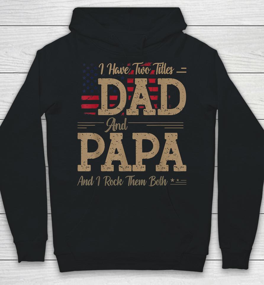I Have Two Titles Dad And Papa Funny Father's Day Hoodie