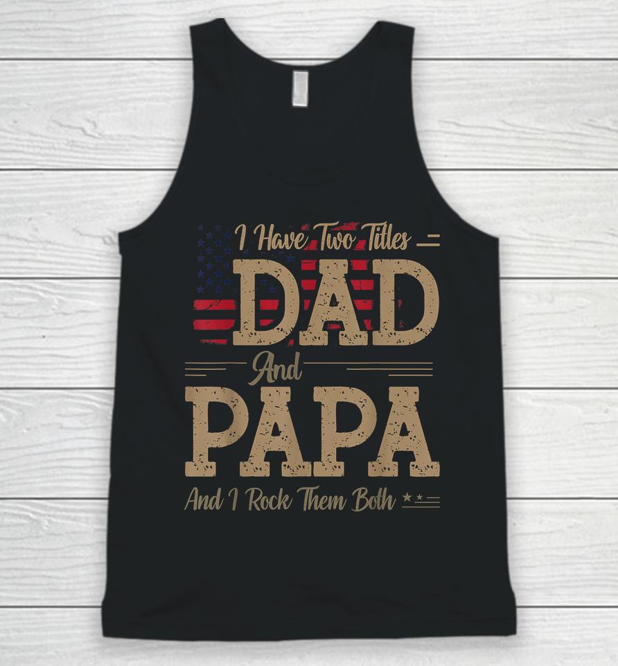 I Have Two Titles Dad And Papa Funny Father's Day Unisex Tank Top