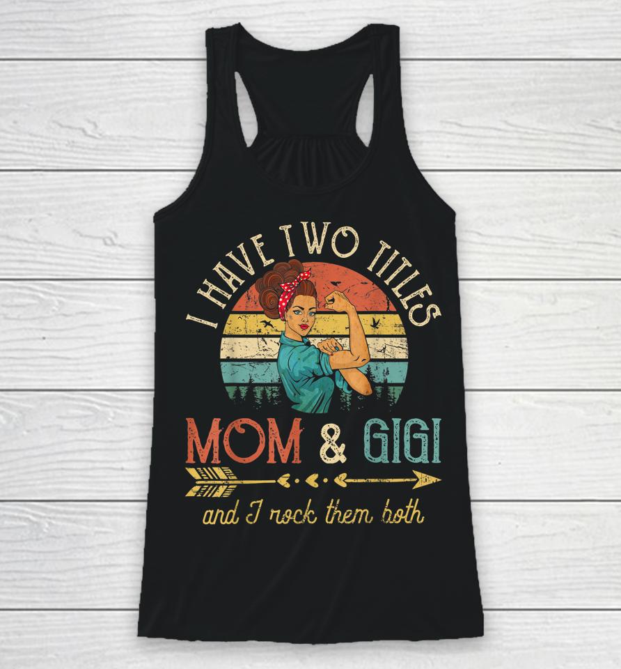 I Have Two Titles Mom And Gigi Vintage Grandma Racerback Tank