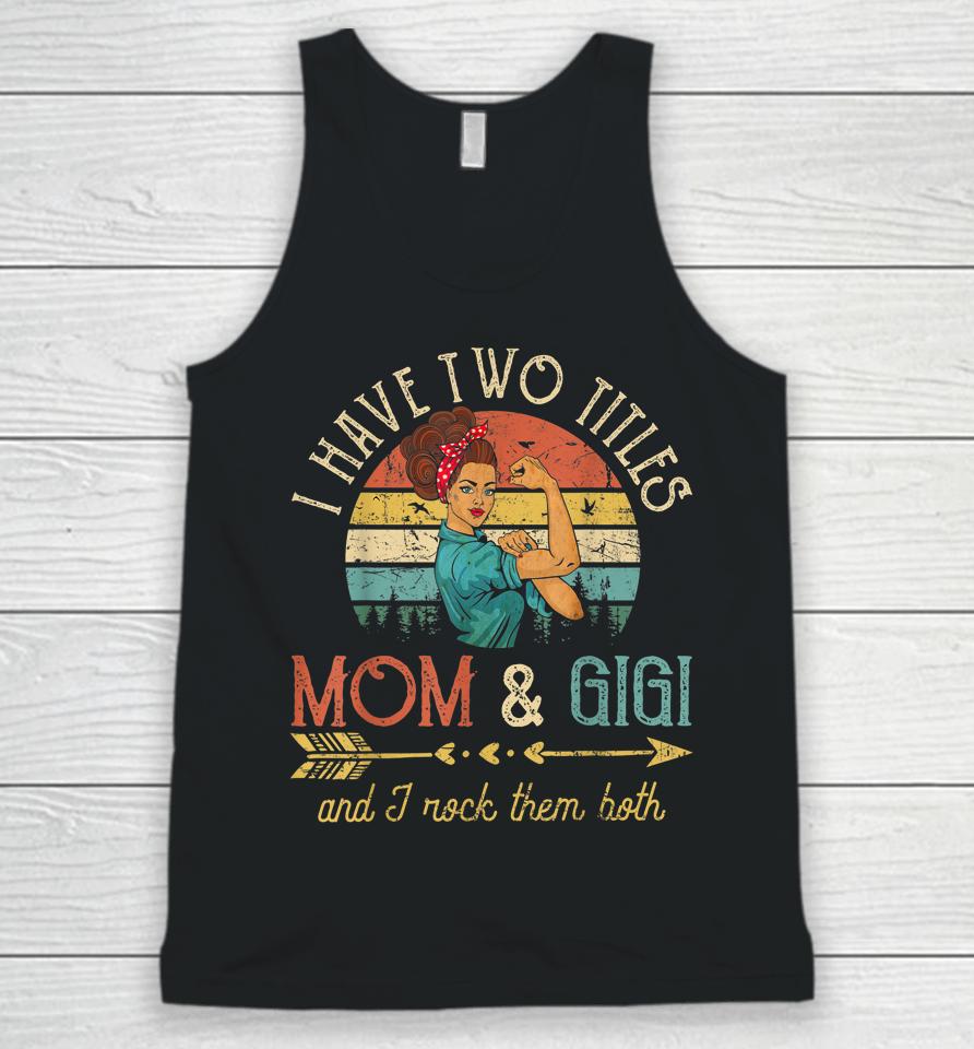 I Have Two Titles Mom And Gigi Vintage Grandma Unisex Tank Top