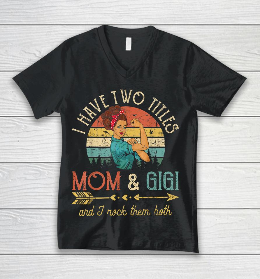 I Have Two Titles Mom And Gigi Vintage Grandma Unisex V-Neck T-Shirt