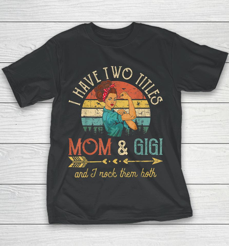 I Have Two Titles Mom And Gigi Vintage Grandma Youth T-Shirt