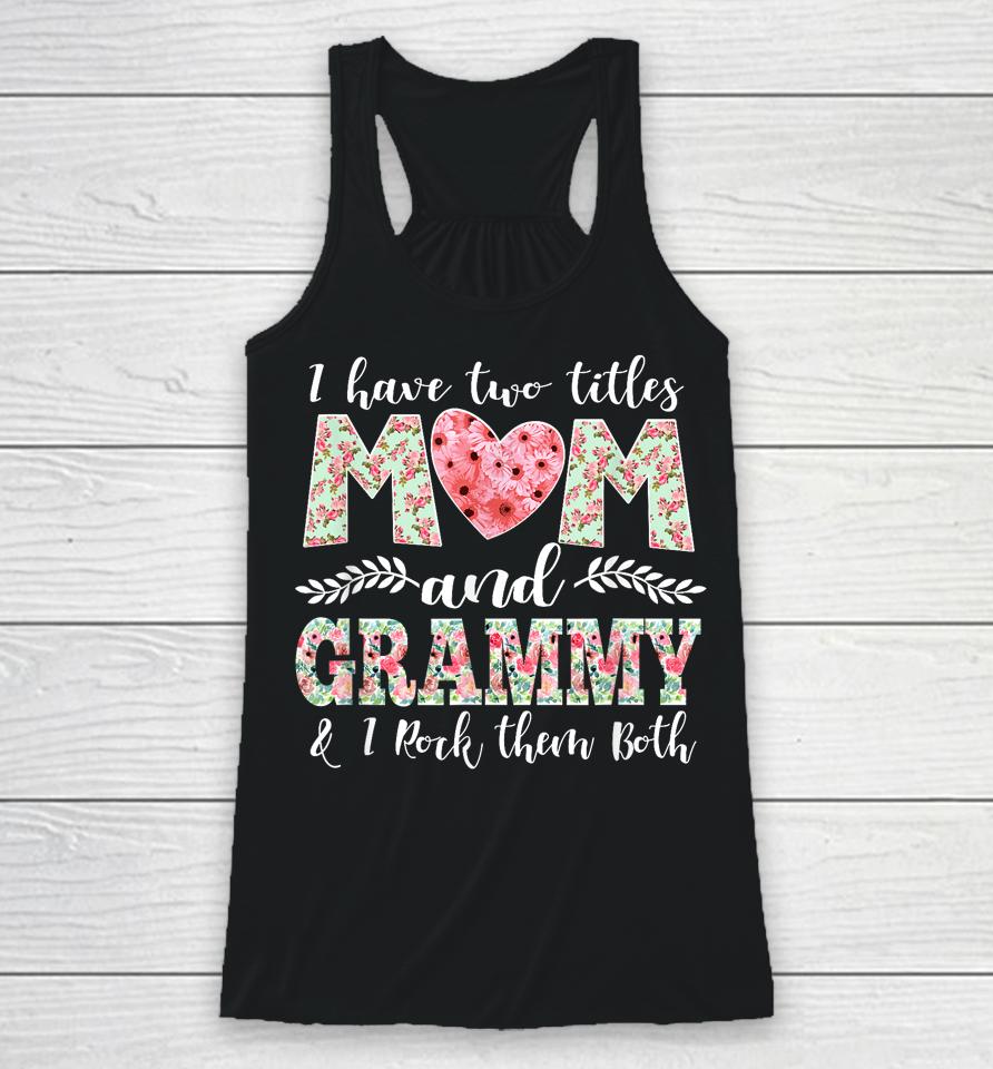 I Have Two Titles Mom And Grammy Shirt Mothers Day Racerback Tank