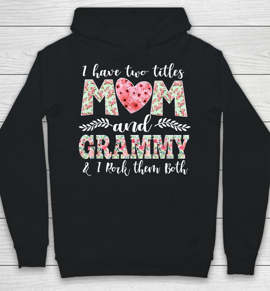 I Have Two Titles Mom And Grammy Shirt Mothers Day Hoodie