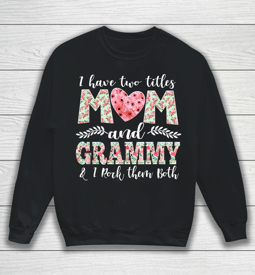 I Have Two Titles Mom And Grammy Shirt Mothers Day Sweatshirt