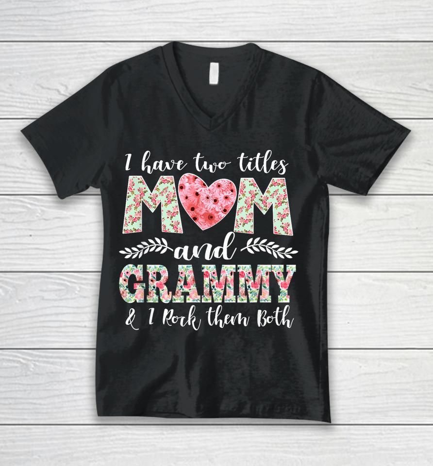 I Have Two Titles Mom And Grammy Shirt Mothers Day Unisex V-Neck T-Shirt