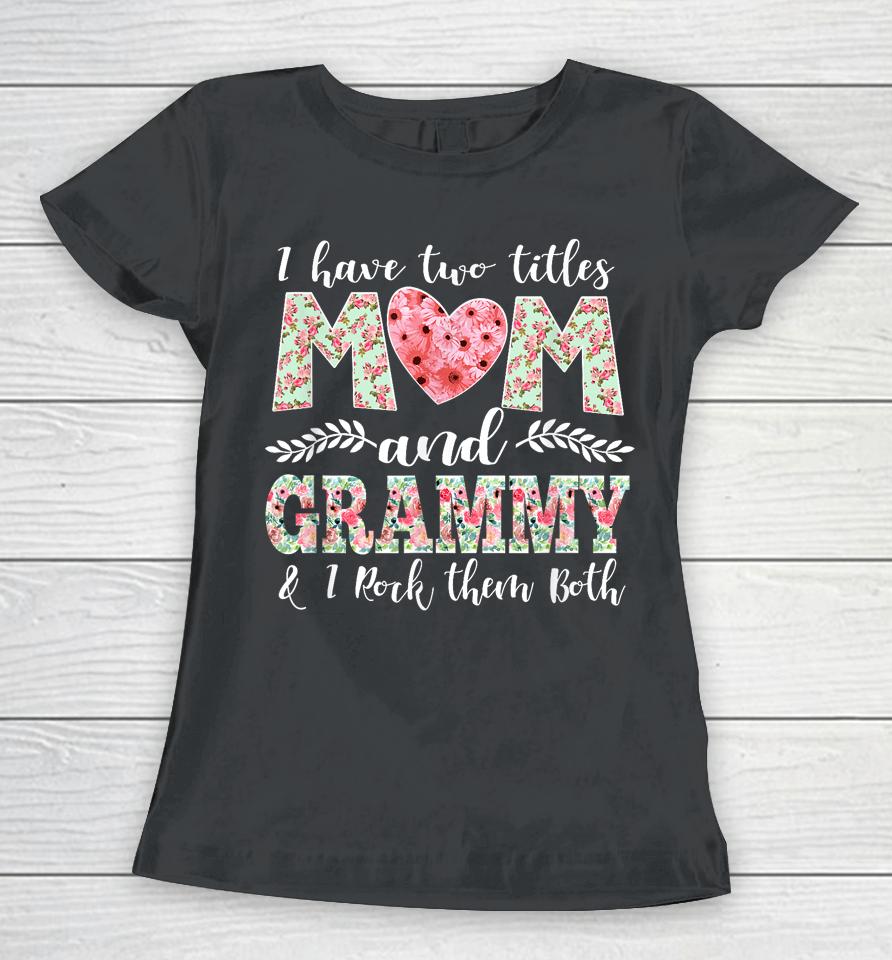 I Have Two Titles Mom And Grammy Shirt Mothers Day Women T-Shirt