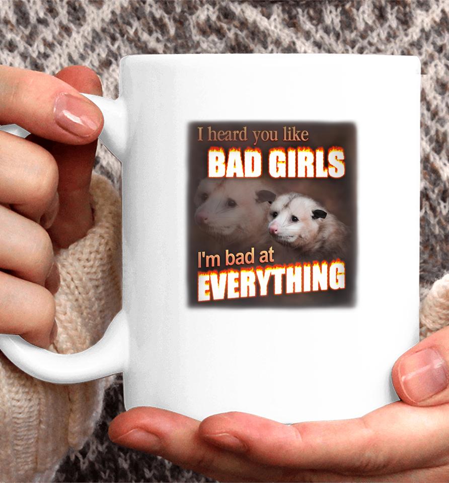 I Hear You Like Bad Girls I'm Bad At Everything Poassum Coffee Mug