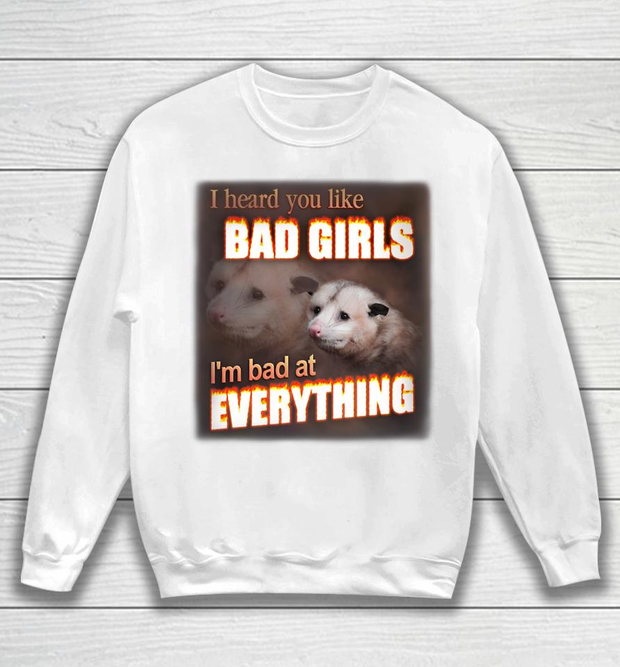I Hear You Like Bad Girls I'm Bad At Everything Poassum Sweatshirt