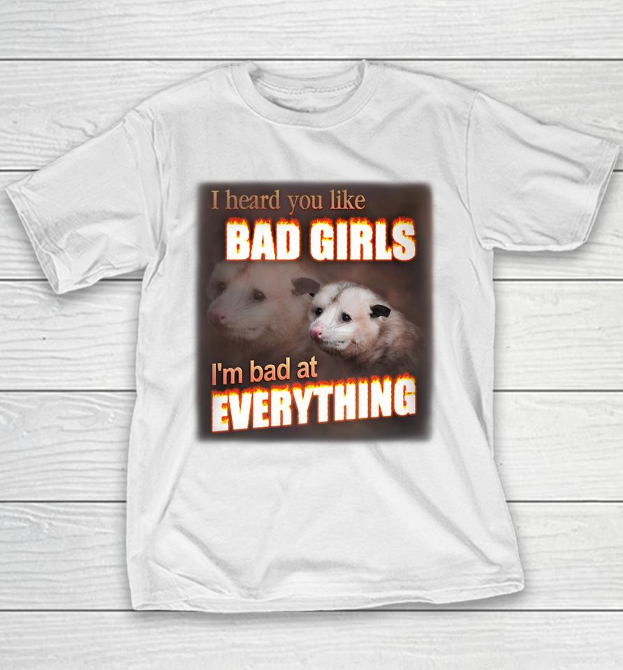 I Hear You Like Bad Girls I'm Bad At Everything Poassum Youth T-Shirt