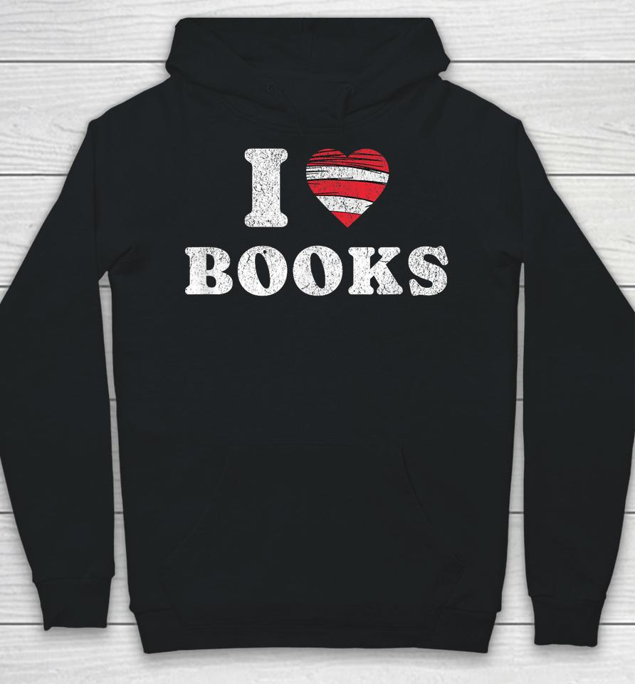 I Heart Books. Book Lovers. Readers. Read More Books. Hoodie