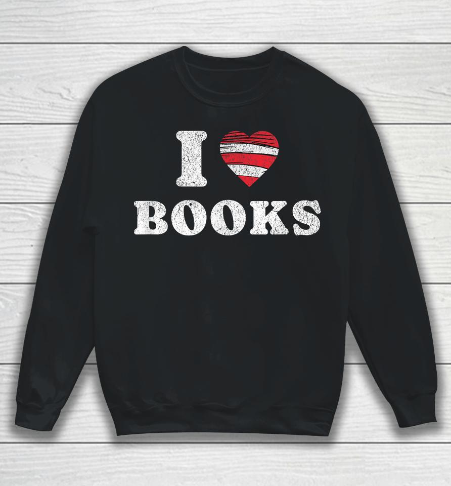 I Heart Books. Book Lovers. Readers. Read More Books. Sweatshirt