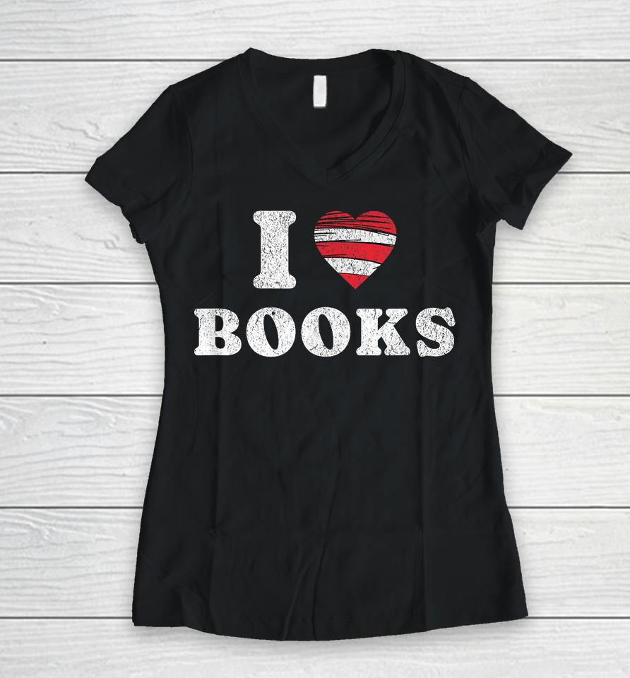 I Heart Books. Book Lovers. Readers. Read More Books. Women V-Neck T-Shirt
