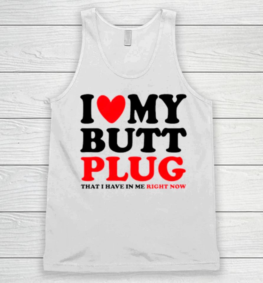 I Heart My Butt Plug That I Have In Me Right Now Unisex Tank Top