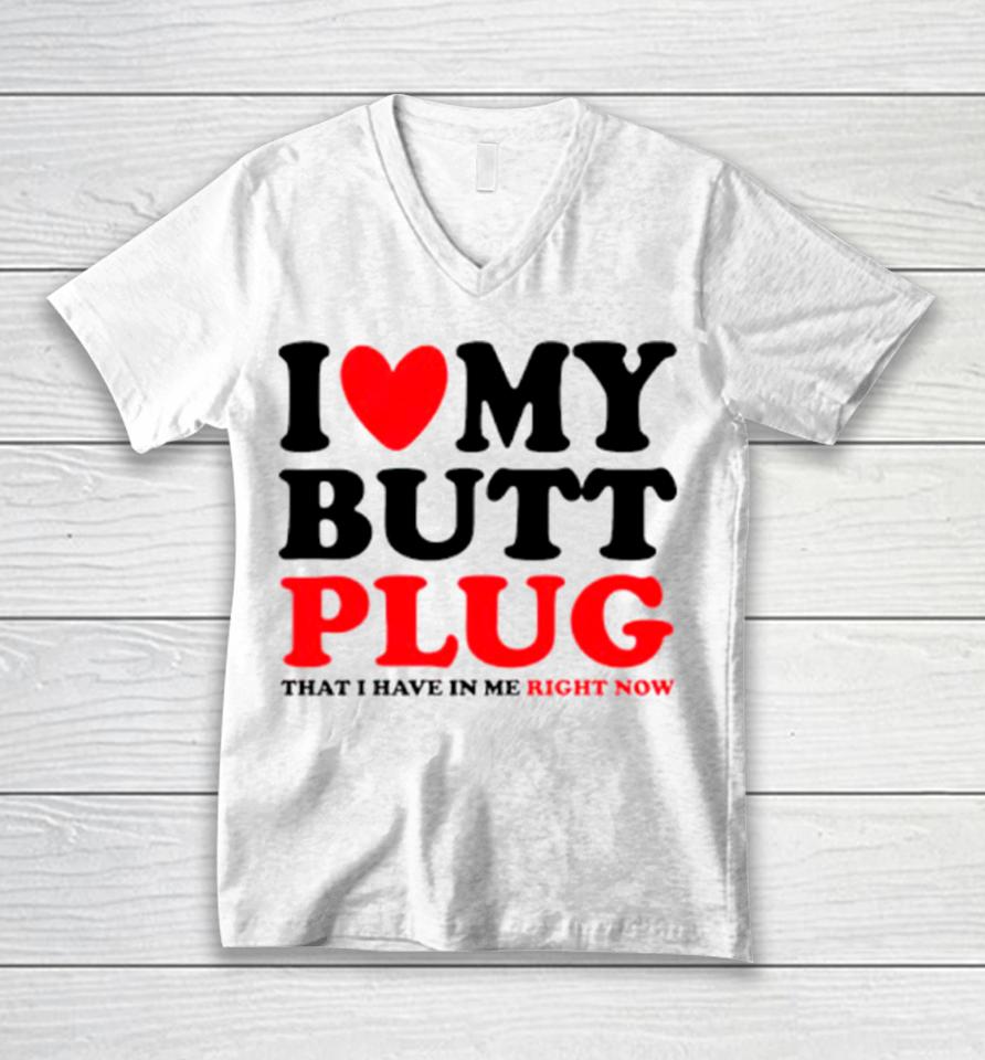 I Heart My Butt Plug That I Have In Me Right Now Unisex V-Neck T-Shirt