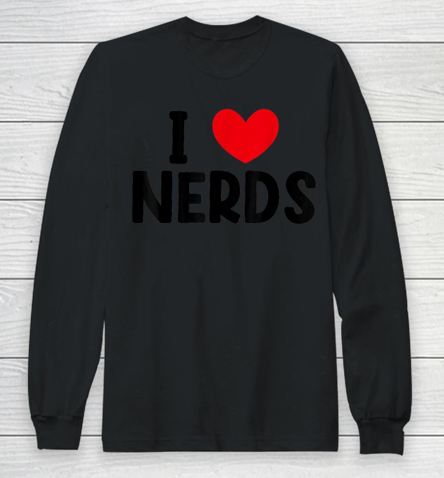 I Heart Nerds T-Shirt, I Love Nerds Long Sleeve T-Shirt