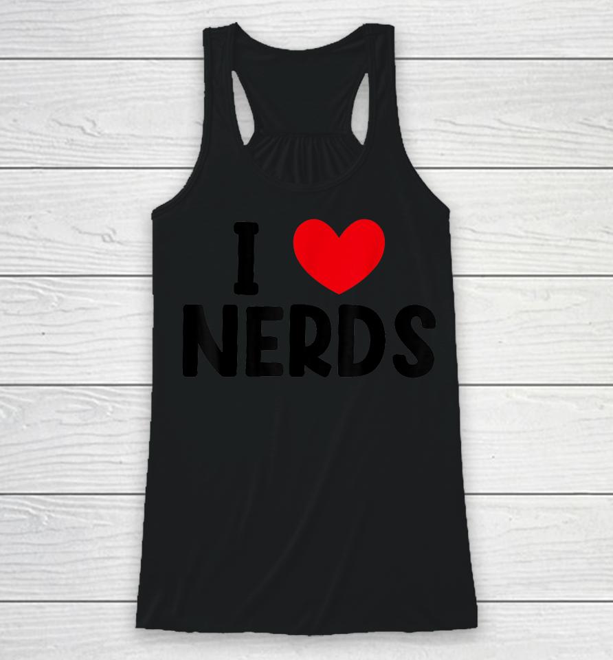 I Heart Nerds T-Shirt, I Love Nerds Racerback Tank