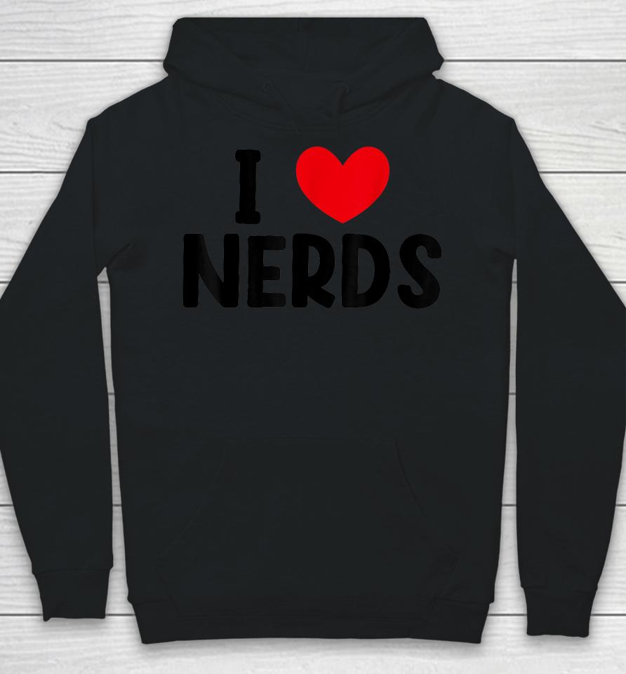 I Heart Nerds T-Shirt, I Love Nerds Hoodie