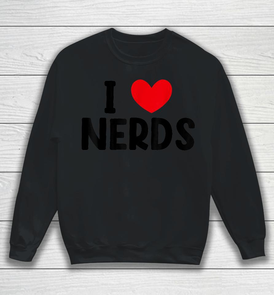 I Heart Nerds T-Shirt, I Love Nerds Sweatshirt