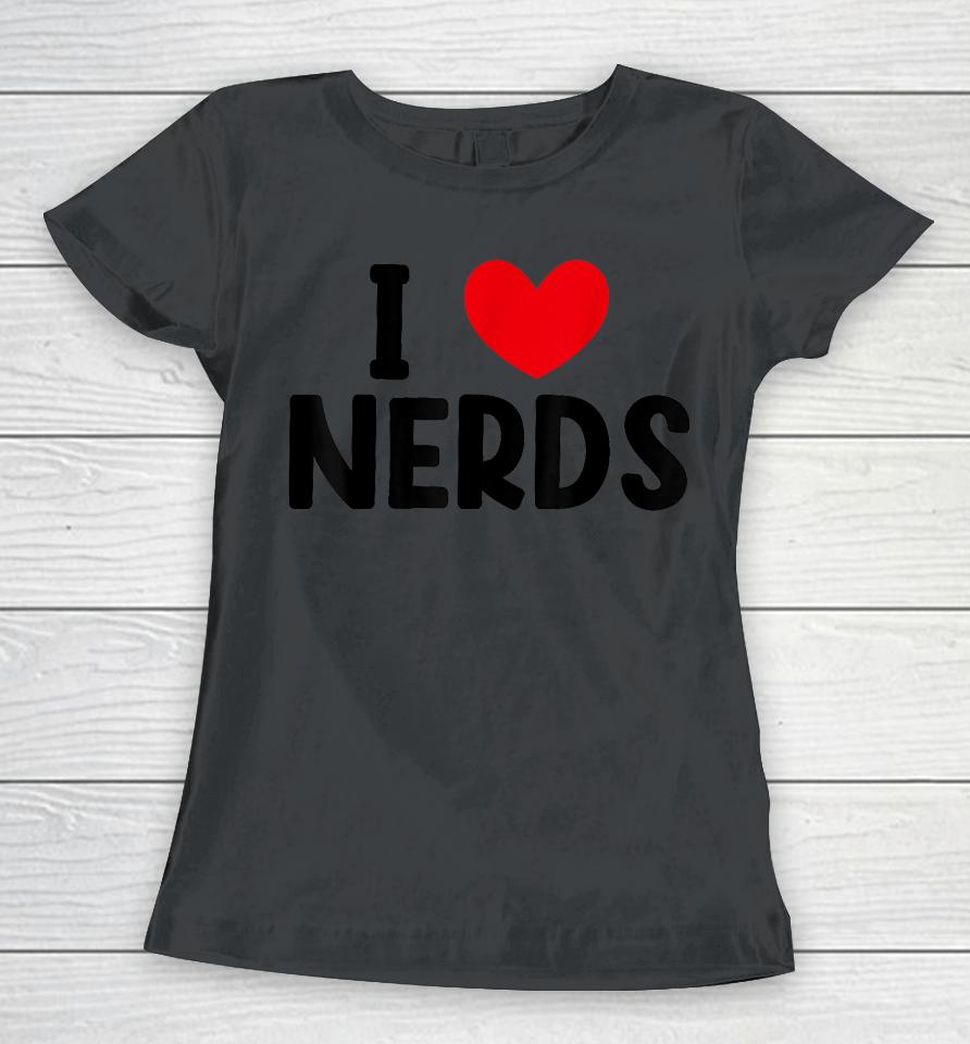 I Heart Nerds T-Shirt, I Love Nerds Women T-Shirt