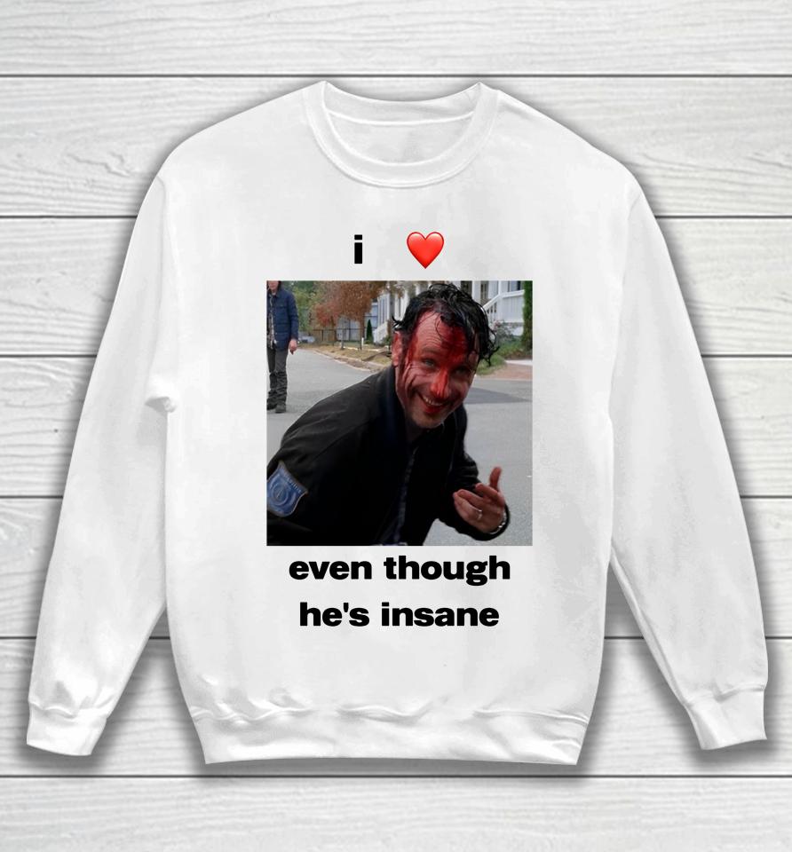 I Heart Rick Grimes Even Though He's Insane Sweatshirt