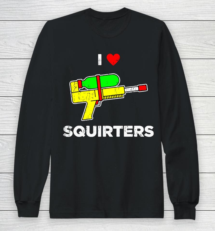 I Heart Squirters Funny I Love Squirters Long Sleeve T-Shirt