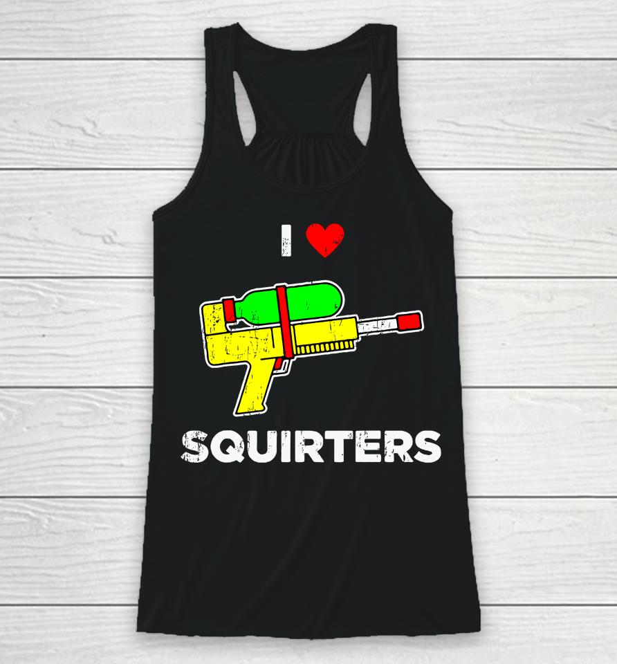 I Heart Squirters Funny I Love Squirters Racerback Tank