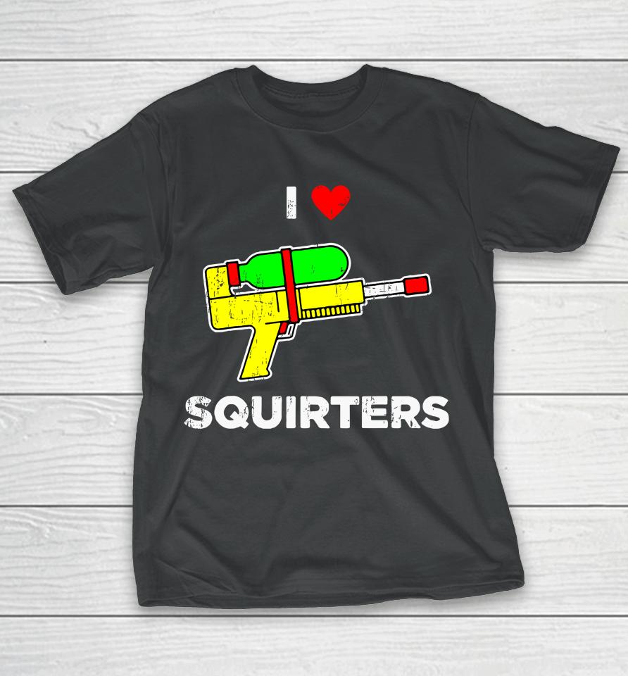 I Heart Squirters Funny I Love Squirters T-Shirt