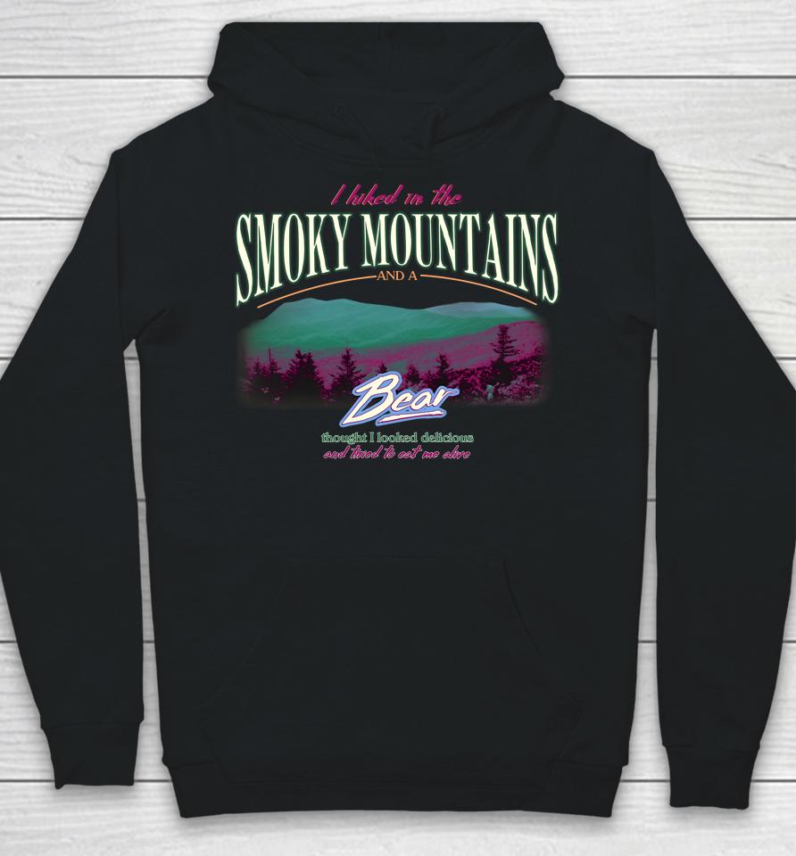 I Hiked In The Smoky Mountains And A Bear Thought I Looked Delicious Hoodie