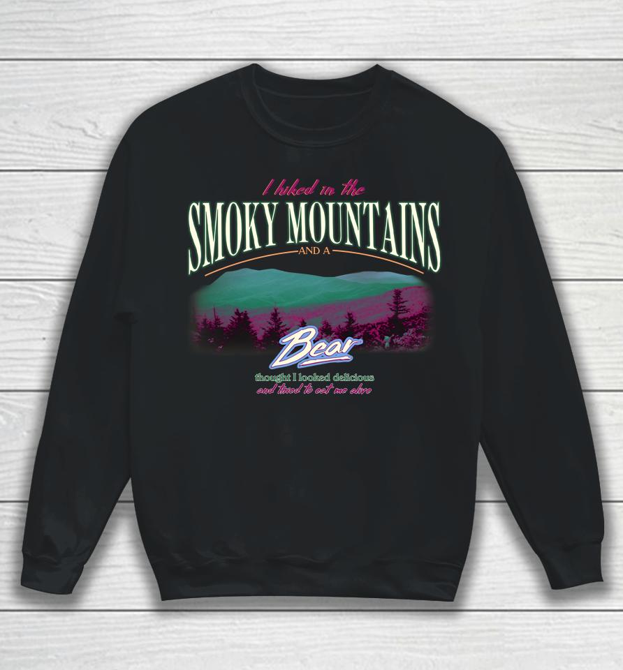 I Hiked In The Smoky Mountains And A Bear Thought I Looked Delicious Sweatshirt