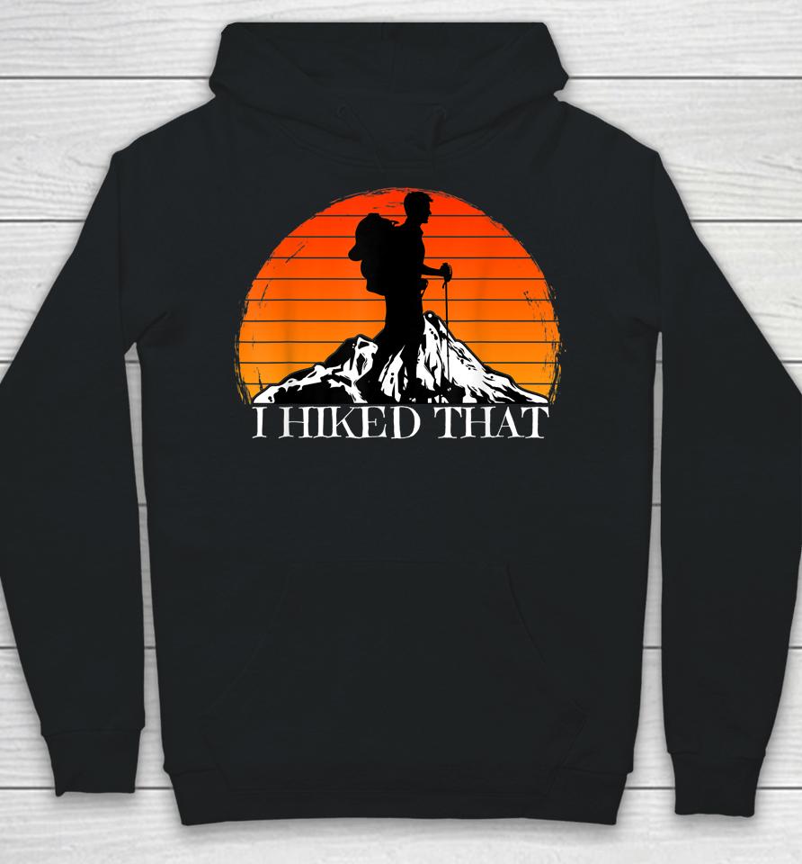 I Hiked That Funny Hiking Backpacking Camping Vintage Sunset Hoodie